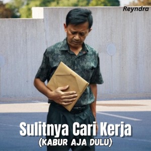 Dengarkan lagu Sulitnya Cari Kerja (Kabur Aja Dulu) nyanyian Reyndra dengan lirik