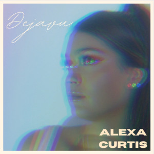 收聽Alexa Curtis的Dejavu歌詞歌曲