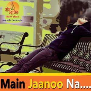 Listen to Main Jaanoo Na song with lyrics from Anuj