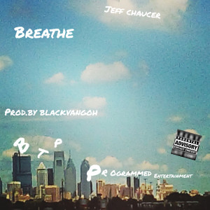 收听Jeff Chaucer的Breathe (Explicit)歌词歌曲