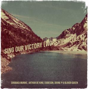 Listen to Sing Our Victory(Worship Medley) (Explicit) song with lyrics from Chubaka Munike