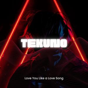 Listen to Love You Like a Love Song (Techno) song with lyrics from Tekuno