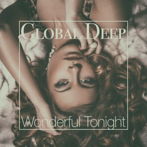 收聽Global Deep的Wonderful Tonight (Special Cut Mix)歌詞歌曲