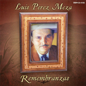 Luis Pérez Meza的專輯Remembranzas