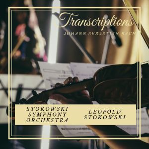 อัลบัม Transcriptions : bach ศิลปิน Stokowski Symphony Orchestra