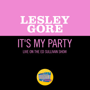 อัลบัม It's My Party (Live On The Ed Sullivan Show, October 13, 1963) ศิลปิน Lesley Gore