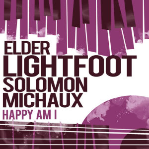 ดาวน์โหลดและฟังเพลง I Am so Happy, Pt. 1 พร้อมเนื้อเพลงจาก Elder Lightfoot Solomon Michaux