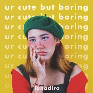 收聽Lunadira的ur cute but boring歌詞歌曲