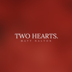 Listen to Two Hearts song with lyrics from Matt Nalton