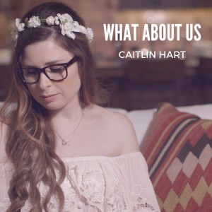 ดาวน์โหลดและฟังเพลง What About Us พร้อมเนื้อเพลงจาก Caitlin Hart