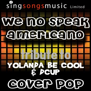 ดาวน์โหลดและฟังเพลง We No Speak Americano (A Tribute to Yolanda Be Cool & Dcup) พร้อมเนื้อเพลงจาก Cover Pop
