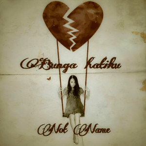 ดาวน์โหลดและฟังเพลง Bunga Hatiku พร้อมเนื้อเพลงจาก Not Name