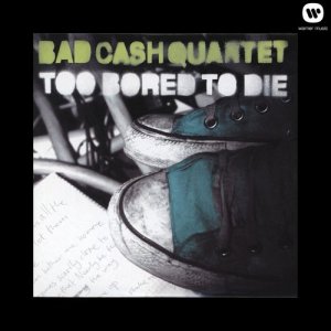 收聽Bad Cash Quartet的Too Bored to Die歌詞歌曲