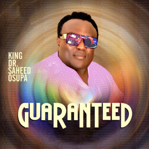 Album Guaranteed from King Dr. Saheed Osupa