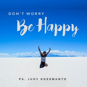 ดาวน์โหลดและฟังเพลง Don'T Worry, Be Happy พร้อมเนื้อเพลงจาก Judy Koesmanto