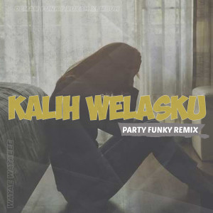 Dengarkan Kalih Welasku (Exclusive Party Funky Remix) lagu dari Party Funky dengan lirik