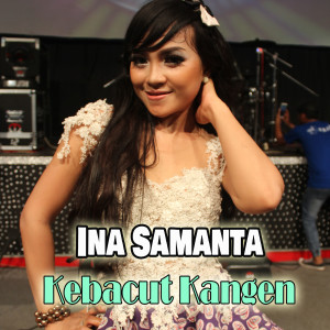Album Kebacut Kangen oleh Ina Samanta