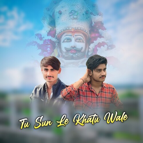 Tu Sun Le Khatu Wale