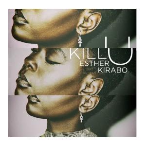 ดาวน์โหลดและฟังเพลง Kill U พร้อมเนื้อเพลงจาก Esta Kirabo