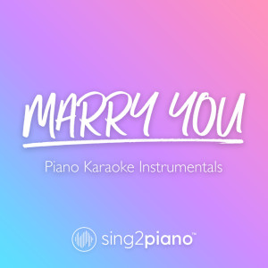 Dengarkan lagu Marry You (Originally Performed by Bruno Mars) (Piano Karaoke Version) nyanyian Sing2Piano dengan lirik
