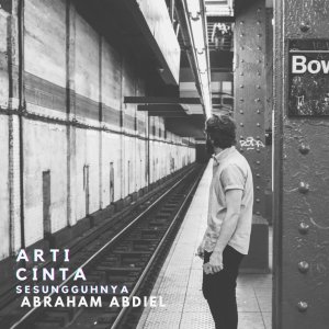 收聽Abraham Abdiel的ARTI CINTA SESUNGGUHYA歌詞歌曲