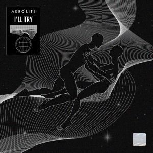 ดาวน์โหลดและฟังเพลง I'll Try พร้อมเนื้อเพลงจาก Aerolite