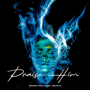 收聽Chronic Gang Musiq的Praise Him歌詞歌曲