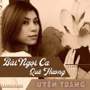 Dengarkan lagu Bài Ngợi Ca Quê Hương nyanyian Uyên Trang dengan lirik