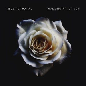 Tres Hermanas的专辑Walking After You