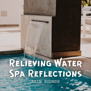 Album Rain Sounds: Relieving Water Spa Reflections oleh Sounds of Rain