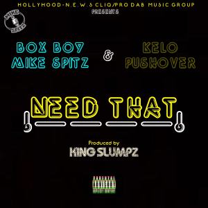 อัลบัม Need That (feat. Kelo Pushover) ศิลปิน Box Boy Mike Spitz