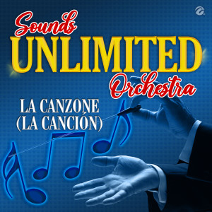 อัลบัม La Canzone (La Canción) ศิลปิน Sounds Unlimited Orchestra