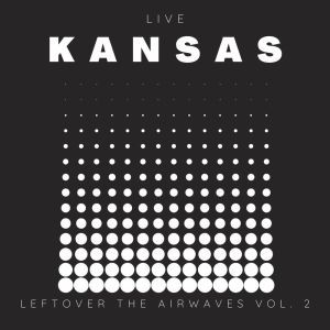 Kansas Live: Left Over The Airwaves vol. 2