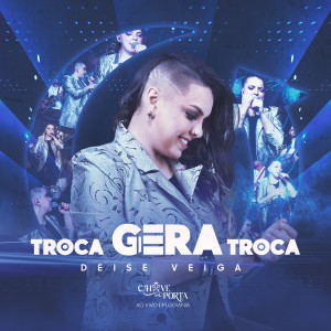 Listen to Troca Gera Troca - (Chave da Porta) [Ao Vivo Em Goiânia] (Chave da Porta, Ao Vivo em Goiânia) song with lyrics from Deise Veiga