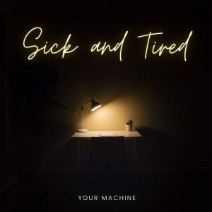 ดาวน์โหลดและฟังเพลง Sick and Tired (feat. Jessica Robb) พร้อมเนื้อเพลงจาก Your Machine