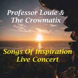 Professor Louie & The Crowmatix的專輯Songs of Inspiration Live Concert