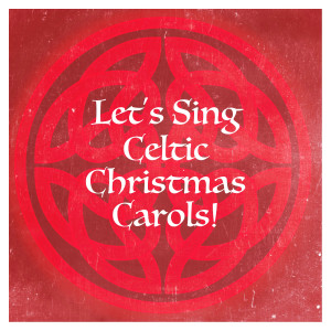 Celtic Christmas Songs Academy的專輯Let's Sing Celtic Christmas Carols!