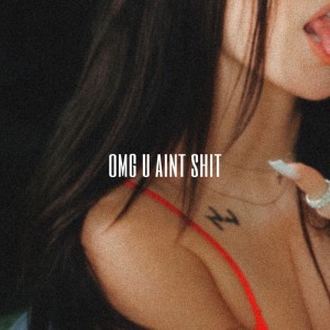 Album OMG U aint shit (Explicit) from Sidnie Tipton