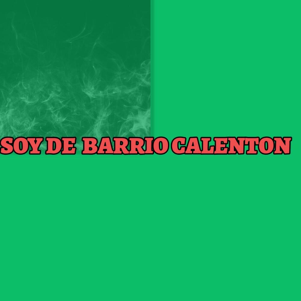 SOY DE BARRIO CALENTON (Explicit)
