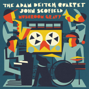 อัลบัม Mushroom Gravy ศิลปิน The Adam Deitch Quartet