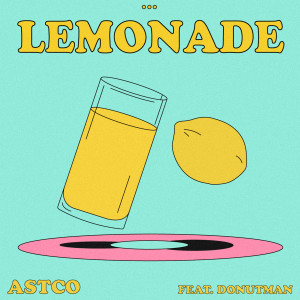 Dengarkan lagu Lemonade (Feat. Donutman) nyanyian ASTCO dengan lirik