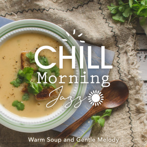Chill Morning Jazz ~Warm Soup and Gentle Melody