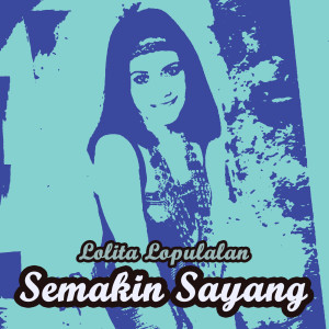 Dengarkan Semakin Sayang lagu dari Lolita Lopulalan dengan lirik