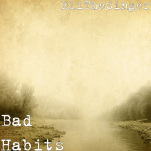 Album Bad Habits (Explicit) oleh EliTheSinger