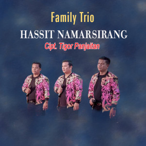 Listen to HASSIT NAMARSIRANG song with lyrics from FAMILY TRIO