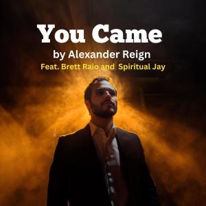 收聽Alexander Reign的You Came (feat. Brett Raio & Spiritual Jay)歌詞歌曲