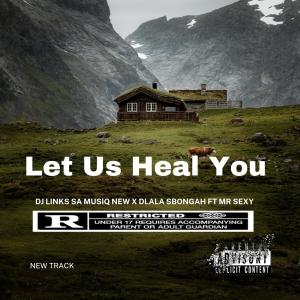 收聽Dj Links SA Musiq的Let Us Heal You (feat. Dlala Sbongah & Mr Sexy Cpt)歌詞歌曲