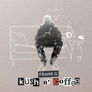 Listen to Kush n’ Coffee (Explicit) song with lyrics from Frank G