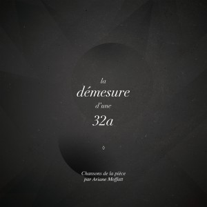 Album La démesure d'une 32a (Chansons de la pièce par Ariane Moffatt) from Ariane Moffatt
