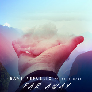 收聽Rave Republic的Far Away (feat. Rosendale)歌詞歌曲